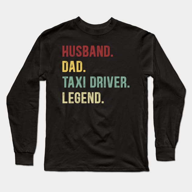 Taxi Driver Funny Vintage Retro Shirt Husband Dad Taxi Driver Legend Long Sleeve T-Shirt by Foatui